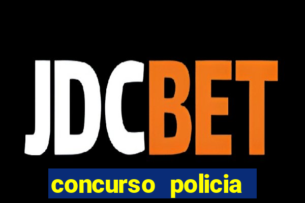 concurso policia civil bahia